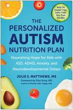 The Personalized Autism Nutrition Plan: Nourishing Hope for Kids with ASD, ADHD, Anxiety, and Neurodevelopmental Delays