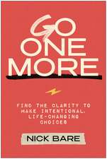 Go One More: Find the Clarity to Make Intentional, Life-Changing Choices