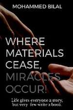 Where Materials Cease, Miracles Occur!