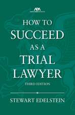 How to Succeed as a Trial Lawyer, Third Edition