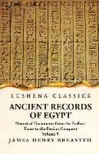 Ancient Records of Egypt Historical Documents From the Earliest Times to the Persian Conquest, Collected, Edited and Translated With Commentary; Indic