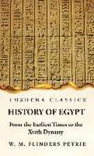 History of Egypt From the Earliest Times to the Xvith Dynasty