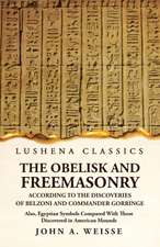 The Obelisk and Freemasonry According to the Discoveries of Belzoni and Commander Gorringe