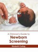 A Clinician's Guide to Newborn Screening