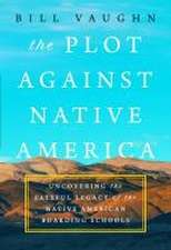 The Plot Against Native America: The Fateful Story of Native American Boarding Schools and the Theft of Tribal Lands