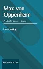 Max Von Oppenheim: A Middle Eastern History