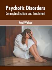 Psychotic Disorders: Conceptualization and Treatment