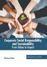 Corporate Social Responsibility and Sustainability: From Values to Impact