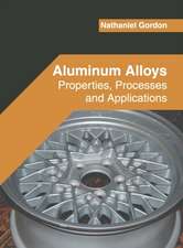 Aluminum Alloys: Properties, Processes and Applications