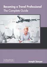 Becoming a Travel Professional: The Complete Guide