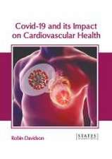 Covid-19 and Its Impact on Cardiovascular Health