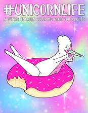 Unicorn Life: A Funny Unicorn Coloring Book for Adults