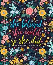 She Believed She Could So She Did: 2019 Weekly Planner: Portable Format 7.5x9.25 (19x23cm) Weekly & Monthly Planner & Diary: 12 Months