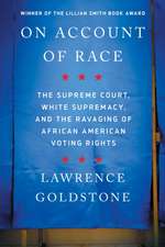 On Account of Race: The Supreme Court, White Supremacy, and the Ravaging of African American Voting Rights