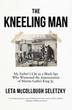 The Kneeling Man: My Father's Life as a Black Spy Who Witnessed the Assassination of Martin Luther King Jr.