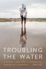 Troubling the Water: A Dying Lake and a Vanishing World in Cambodia