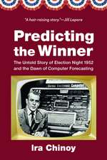 Predicting the Winner: The Untold Story of Election Night 1952 and the Dawn of Computer Forecasting