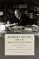 Robert Musil and the Question of Science – Ethics, Aesthetics, and the Problem of the Two Cultures