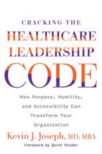 Cracking the Healthcare Leadership Code: How Purpose, Humility, and Accessibility Can Transform Your Organization