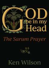 God Be in My Head: Praying with the Sarum Prayer