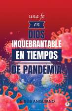 Una fe en Dios inquebrantable en tiempos de pandemia