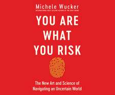 You Are What You Risk: The New Art and Science of Navigating an Uncertain World