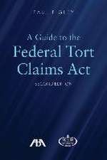 A Guide to the Federal Torts Claims Act, Second Edition