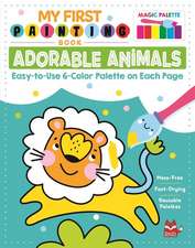 My First Painting Book: Adorable Animals: Easy-To-Use 6-Color Palette on Each Page