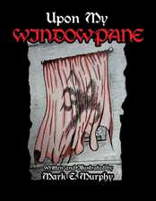 Murphy, M: UPON MY WINDOW PANE