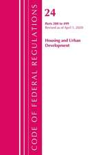 Code of Federal Regulations, Title 24 Housing and Urban Development 200-499, Revised as of April 1, 2020