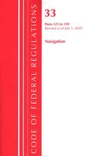 Code of Federal Regulations, Title 33 Navigation and Navigable Waters 125-199, Revised as of July 1, 2020