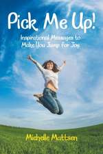 Pick Me Up! Inspirational Messages to Make You Jump for Joy: Inspirational Messages to Make You Jump for Joy