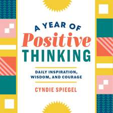 A Year of Positive Thinking: Daily Inspiration, Wisdom, and Courage