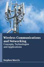 Wireless Communications and Networking: Concepts, Technologies and Applications