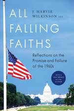 All Falling Faiths: Reflections on the Promise and Failure of the 1960s