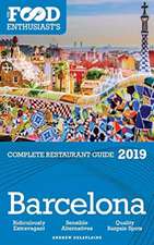 Barcelona - 2019 - The Food Enthusiast's Complete Restaurant Guide