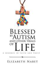 Blessed by Autism and Other Trials of Life