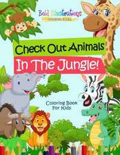 Check Out Animals In The Jungle! Coloring Book For Kids