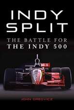 Indy Split: The Big Money Battle That Nearly Destroyed Indy Racing