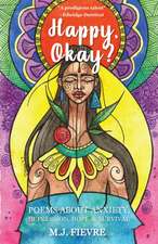 Happy, Okay?: Poems about Anxiety, Depression, Hope, and Survival