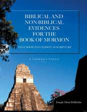 Biblical And Non-biblical Evidences For The Book Of Mormon: THAT SHOW ITS VALIDITY AS SCRIPTURE: A Layman's Thesis