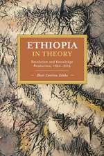 Ethiopia in Theory: Revolution and Knowledge Production, 1964-2016