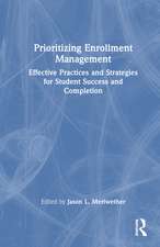 Prioritizing Enrollment Management: Effective Practices and Strategies for Student Success and Completion