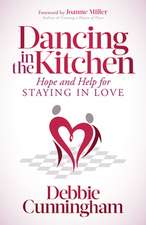 Dancing in the Kitchen: Hope and Help for Staying in Love