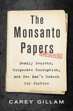 The Monsanto Papers: Deadly Secrets, Corporate Corruption, and One Man’s Search for Justice