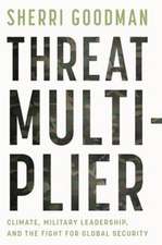 Threat Multiplier: Climate, Military Leadership, and the Fight for Global Security