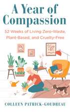 A Year of Compassion: 52 Weeks of Living Zero-Waste, Plant-Based, and Cruelty-Free