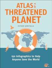 Atlas of a Threatened Planet: 150 Infographics to Help Anyone Save the World