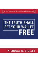 The Truth Shall Set Your Wallet Free: Secrets to Finding the Perfect Financial Advisor