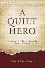 A Quiet Hero: A Novel of Resistance in WWII France